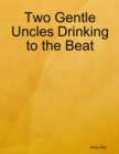 Image for Two Gentle Uncles Drinking to the Beat