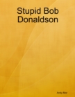 Image for Stupid Bob Donaldson