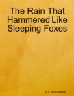 Image for Rain That Hammered Like Sleeping Foxes
