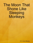 Image for Moon That Shone Like Sleeping Monkeys