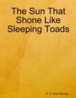 Image for Sun That Shone Like Sleeping Toads