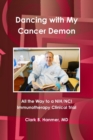 Image for Dancing with My Cancer Demon: All the Way to a Nih/Nci Immunotherapy Clinical Trial