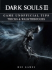 Image for Dark Souls III Game Unofficial Tips Tricks &amp; Walkthroughs.