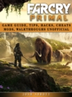 Image for Far Cry Primal Game Guide, Tips, Hacks, Cheats Mods, Walkthroughs Unofficial