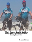 Image for What Cancer Could Not Do: A Story of Two Cancer Survivors&#39; Cross Country Bicycle Ride