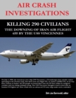 Image for Air Crash Investigations - Killing 290 Civilians - The Downing  of Iran Air Flight 655 By the USS Vincennes