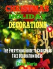 Image for Christmas Holiday Decorations: The Everything Guide to Christmas Tree Decoration Ideas