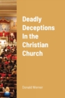 Image for Deadly Deceptions In the Christian Church