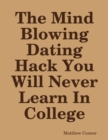 Image for Mind Blowing Dating Hack You Will Never Learn in College