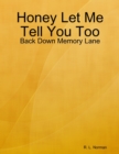 Image for Honey Let Me Tell You Too: Back Down Memory Lane