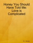 Image for Honey You Should Have Told Me:love Is Complicated