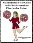 Image for Illustrated Field Guide to the North American Cheerleader Dialect