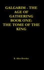 Image for Galgarim the Age of Gathering: Book One the Tome of the King