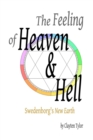 Image for The Feeling of Heaven &amp; Hell: Swedenborg&#39;s New Earth