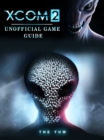 Image for Xcom 2 Unofficial Game Guide.