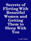 Image for Secrets of Flirting With Beautiful Women and Getting Them to Sleep With You