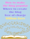 Image for How to Make the Blog Popular, Where to Create the Blog Free of Charge