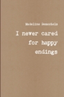 Image for I never cared for happy endings