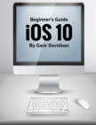 Image for Ios 10: Beginner&#39;s Guide