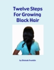 Image for Twelve Steps for Growing Black Hair