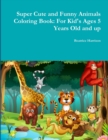 Image for Super Cute and Funny Animals Coloring Book: for Kid&#39;s Ages 5 Years Old and Up