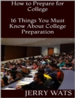 Image for How to Prepare for College: 16 Things You Must Know About College Preparation