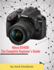 Image for Nikon D3400: The Complete Beginner&#39;s Guide