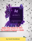 Image for Adobe After Effects Cc 2017: The Complete Beginner&#39;s Guide