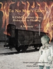 Image for To No Man&#39;s Glory: A Child&#39;s Journey from Holocaust to Healing: A Memoir