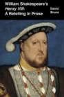 Image for William Shakespeare&#39;s &quot;Henry VIII&quot;: A Retelling in Prose