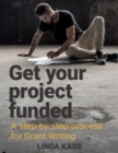 Image for Get Your Project Funded: A Step By Step Process for Grant Writing