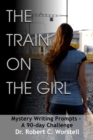 Image for The Train on the Girl: Mystery Writing Prompts - A 90-Day Challenge
