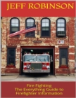 Image for Fire Fighting: The Everything Guide to Firefighter Information