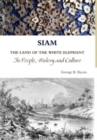 Image for SIAM THE LAND OF THE WHITE ELEPHANT Its People, History and Culture