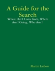 Image for Guide for the Search - Where Did I Come from, Where Am I Going, Who Am I