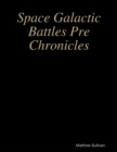 Image for Space Galactic Battles Pre Chronicles