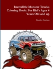 Image for Incredible Monster Trucks Coloring Book: For Kid&#39;s Ages 4 Years Old and up