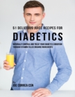 Image for 51 Delicious Juice Recipes for Diabetics: Naturally Control and Treat Your Diabetes Condition Through Vitamin Filled Organic Ingredients