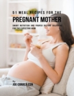 Image for 51 Meal Recipes for the Pregnant Mother: Smart Nutrition and Proper Dieting Solutions for the Expecting Mom