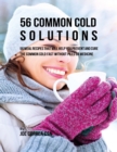 Image for 56 Common Cold Solutions: 56 Meal Recipes That Will Help You Prevent and Cure the Common Cold Fast Without Pills or Medicine
