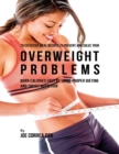 Image for 70 Effective Meal Recipes to Prevent and Solve Your Overweight Problems: Burn Calories Fast By Using Proper Dieting and Smart Nutrition