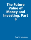 Image for Future Value of Money and Investing, Part 8