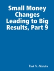 Image for Small Money Changes Leading to Big Results, Part 9