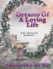 Image for Dreams of a Loving Life: Four Historical Romances
