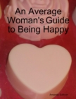 Image for Average Woman&#39;s Guide to Being Happy