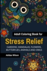 Image for Adult Coloring Book for Stress Relief - Gardens, Mandalas, Flowers, Butterflies, Animals and Owls