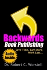 Image for Backwards Book Publishing: Save Time, Earn More, Work Less
