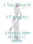Image for 1 Step Forward 2 Steps Back: A Nurses View of Chronic Illness