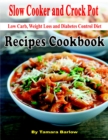 Image for Slow Cooker and Crock Pot Low Carb, Weight Loss and Diabetes Control Diet, Recipes Cookbook