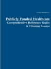Image for Publicly Funded Healthcare: Comprehensive Reference Guide &amp; Citation Source